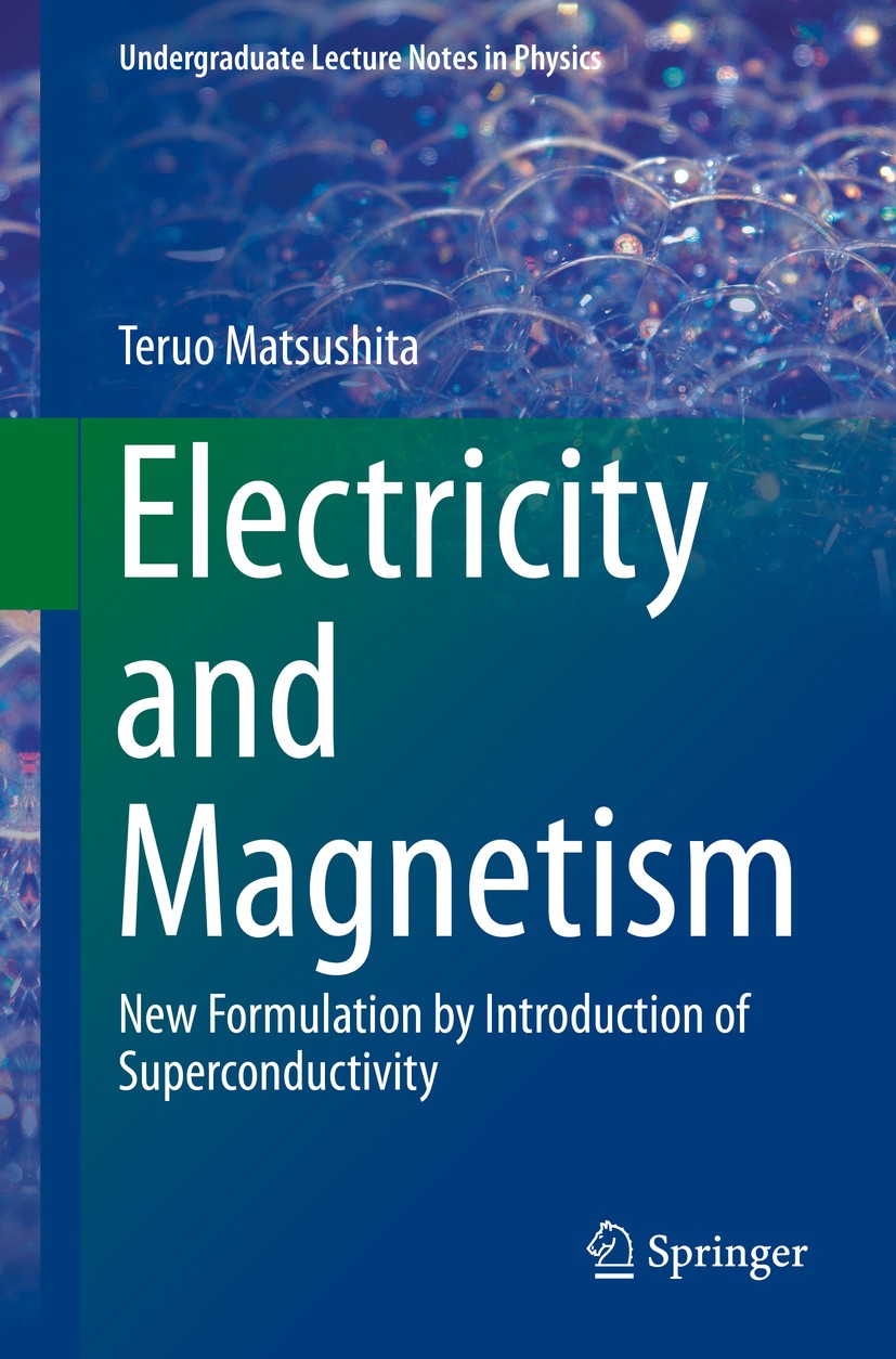Titlebook: Electricity and Magnetism; New Formulation by I Teruo Matsushita Textbook 20141st edition Springer Japan 2014 E-B Analogy.Electromagnetic I Titlebook: Electricity and Magnetism; New Formulation by I Teruo Matsushita Textbook 20141st edition Springer Japan 2014 E-B Analogy.Electromagnetic I