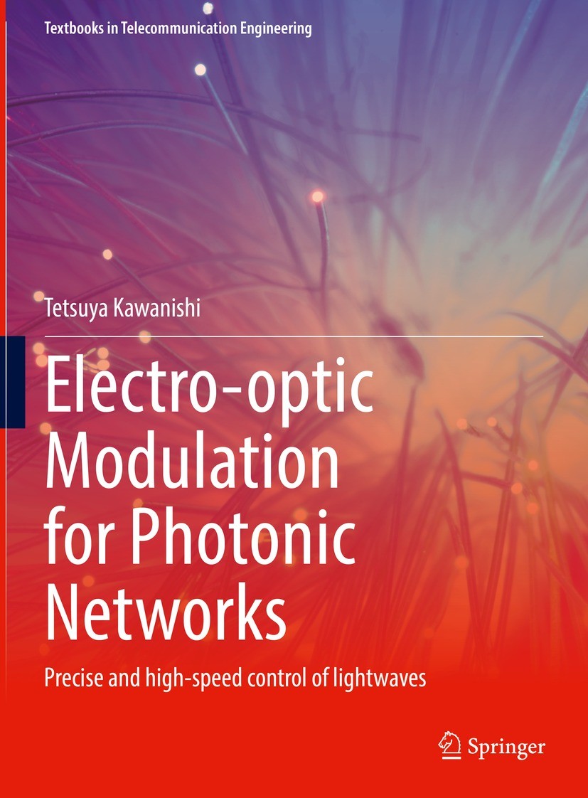 Titlebook: Electro-optic Modulation for Photonic Networks; Precise and high-spe Tetsuya Kawanishi Textbook 2022 Springer Nature Switzerland AG 2022 Op Titlebook: Electro-optic Modulation for Photonic Networks; Precise and high-spe Tetsuya Kawanishi Textbook 2022 Springer Nature Switzerland AG 2022 Op