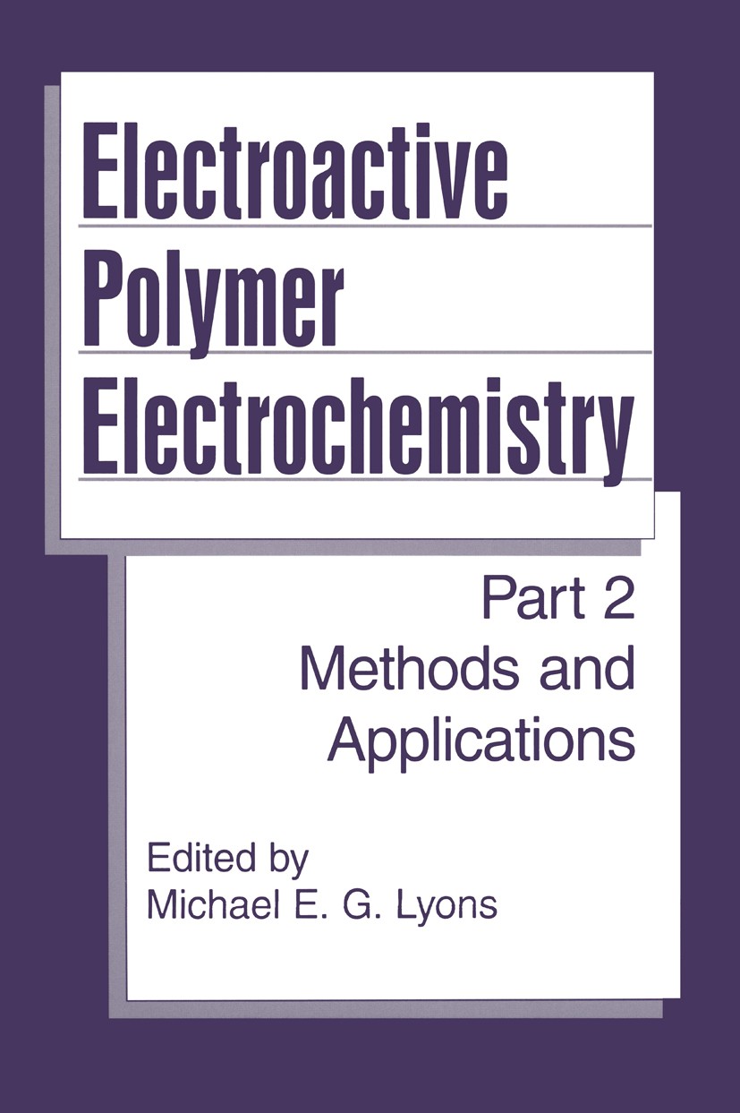 Titlebook: Electroactive Polymer Electrochemistry; Part 2: Methods and Michael E. G. Lyons Book 1996 Springer Science+Business Media New York 1996 el Titlebook: Electroactive Polymer Electrochemistry; Part 2: Methods and Michael E. G. Lyons Book 1996 Springer Science+Business Media New York 1996 el