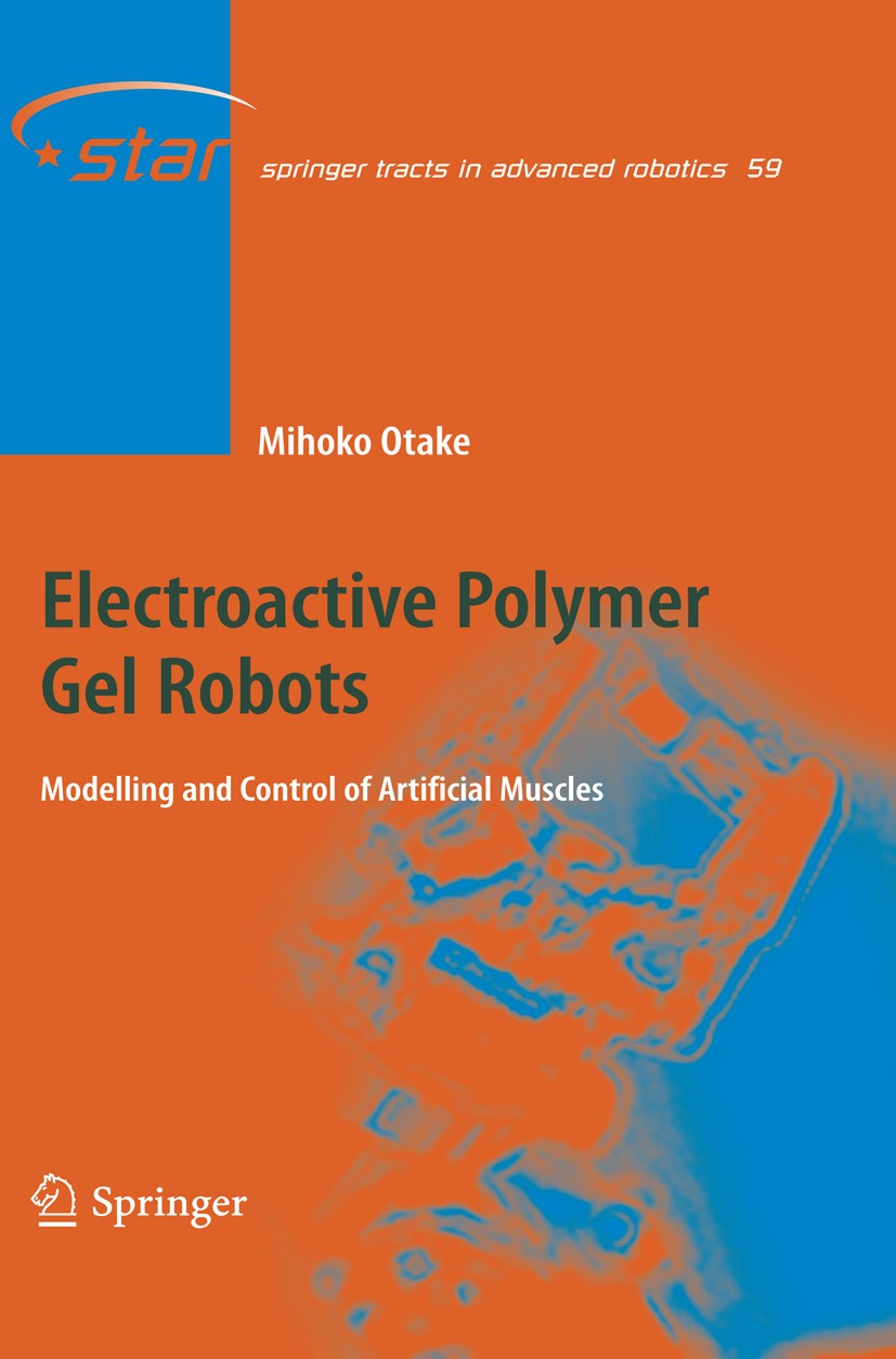 Titlebook: Electroactive Polymer Gel Robots; Modelling and Contro Mihoko Otake Book 2010 Springer-Verlag Berlin Heidelberg 2010 Design of Deformable M Titlebook: Electroactive Polymer Gel Robots; Modelling and Contro Mihoko Otake Book 2010 Springer-Verlag Berlin Heidelberg 2010 Design of Deformable M