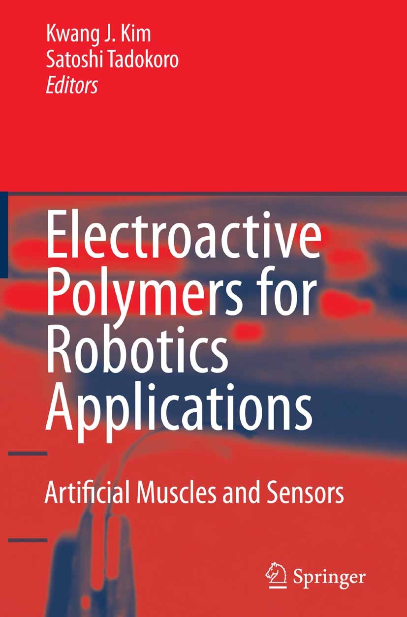 Titlebook: Electroactive Polymers for Robotic Applications; Artificial Muscles a Kwang J. Kim,Satoshi Tadokoro (Dr. Eng.) Book 2007 Springer-Verlag Lo Titlebook: Electroactive Polymers for Robotic Applications; Artificial Muscles a Kwang J. Kim,Satoshi Tadokoro (Dr. Eng.) Book 2007 Springer-Verlag Lo
