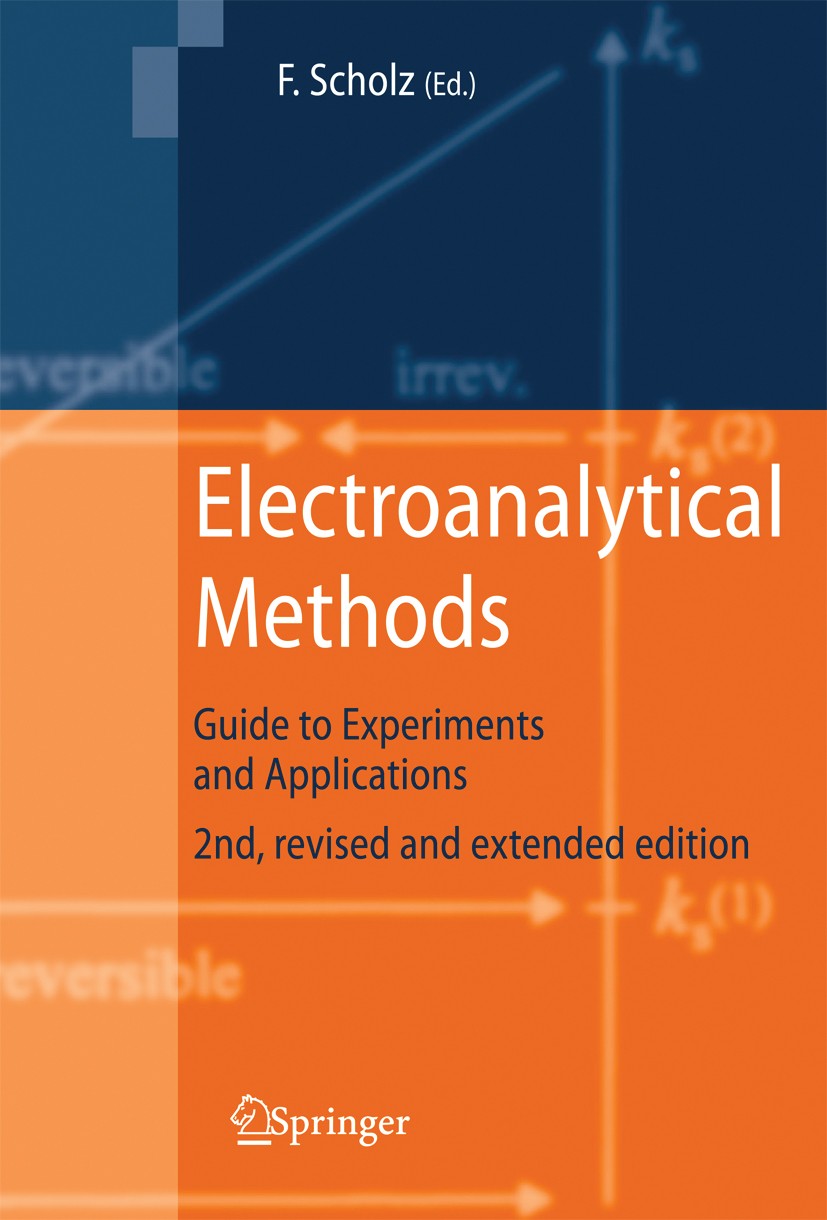 Titlebook: Electroanalytical Methods; Guide to Experiments Fritz Scholz,A.M. Bond,Z. Stojek Book 2010Latest edition Springer-Verlag Berlin Heidelberg Titlebook: Electroanalytical Methods; Guide to Experiments Fritz Scholz,A.M. Bond,Z. Stojek Book 2010Latest edition Springer-Verlag Berlin Heidelberg