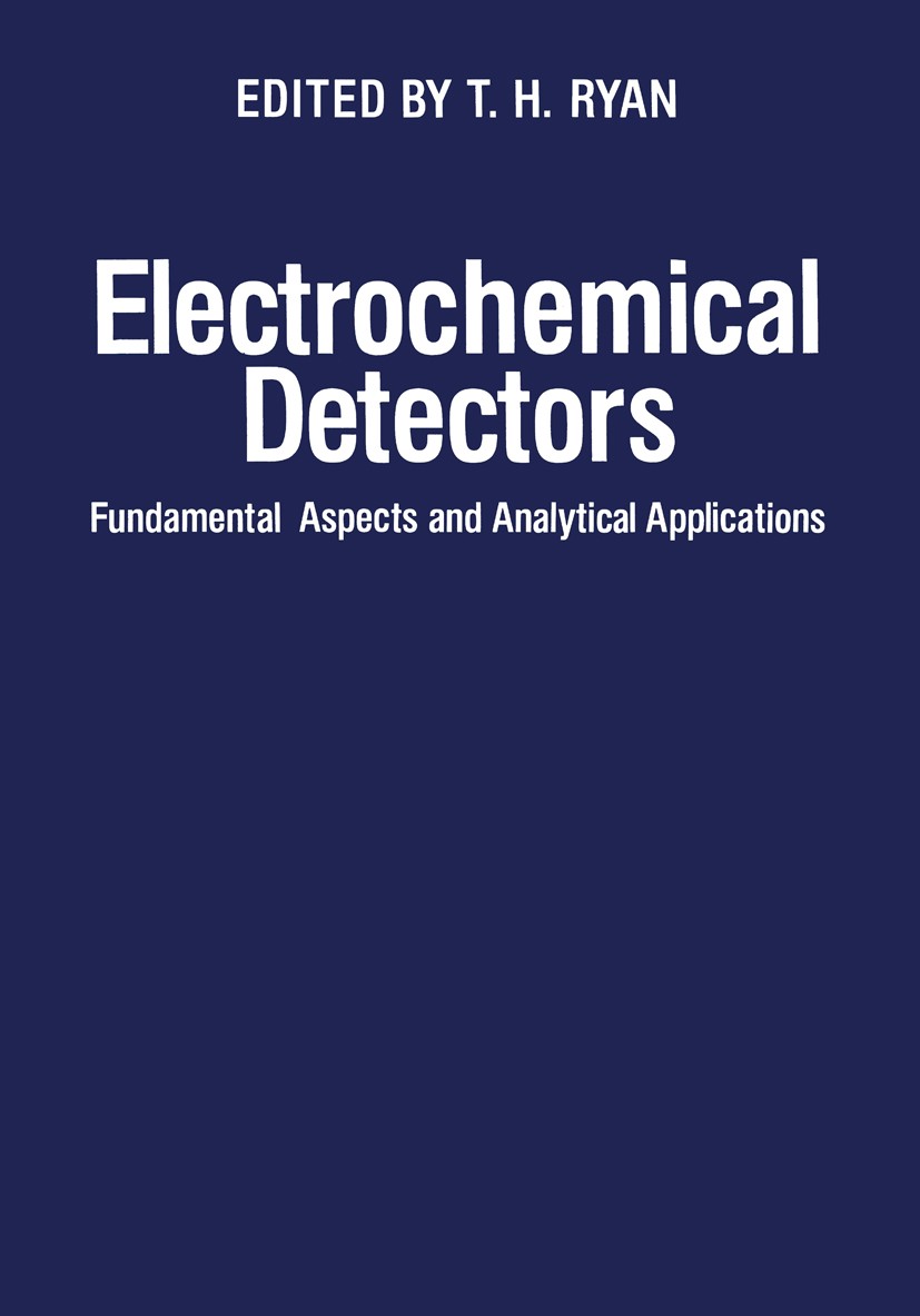 Titlebook: Electrochemical Detectors; Fundamental Aspects T. H. Ryan Book 1984 Plenum Press, New York 1984 analytical chemistry.chemistry.chromatogra Titlebook: Electrochemical Detectors; Fundamental Aspects T. H. Ryan Book 1984 Plenum Press, New York 1984 analytical chemistry.chemistry.chromatogra