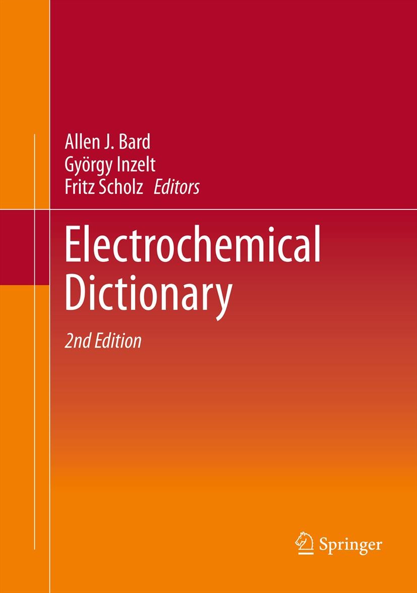 Titlebook: Electrochemical Dictionary; Allen J. Bard,György Inzelt,Fritz Scholz Book 2012Latest edition Springer-Verlag Berlin Heidelberg 2012 Analyt Titlebook: Electrochemical Dictionary; Allen J. Bard,György Inzelt,Fritz Scholz Book 2012Latest edition Springer-Verlag Berlin Heidelberg 2012 Analyt