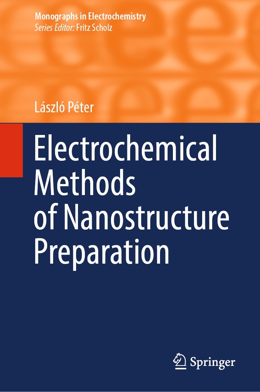Titlebook: Electrochemical Methods of Nanostructure Preparation; László Péter Book 2021 Springer Nature Switzerland AG 2021 Electrodeposition.Electro Titlebook: Electrochemical Methods of Nanostructure Preparation; László Péter Book 2021 Springer Nature Switzerland AG 2021 Electrodeposition.Electro