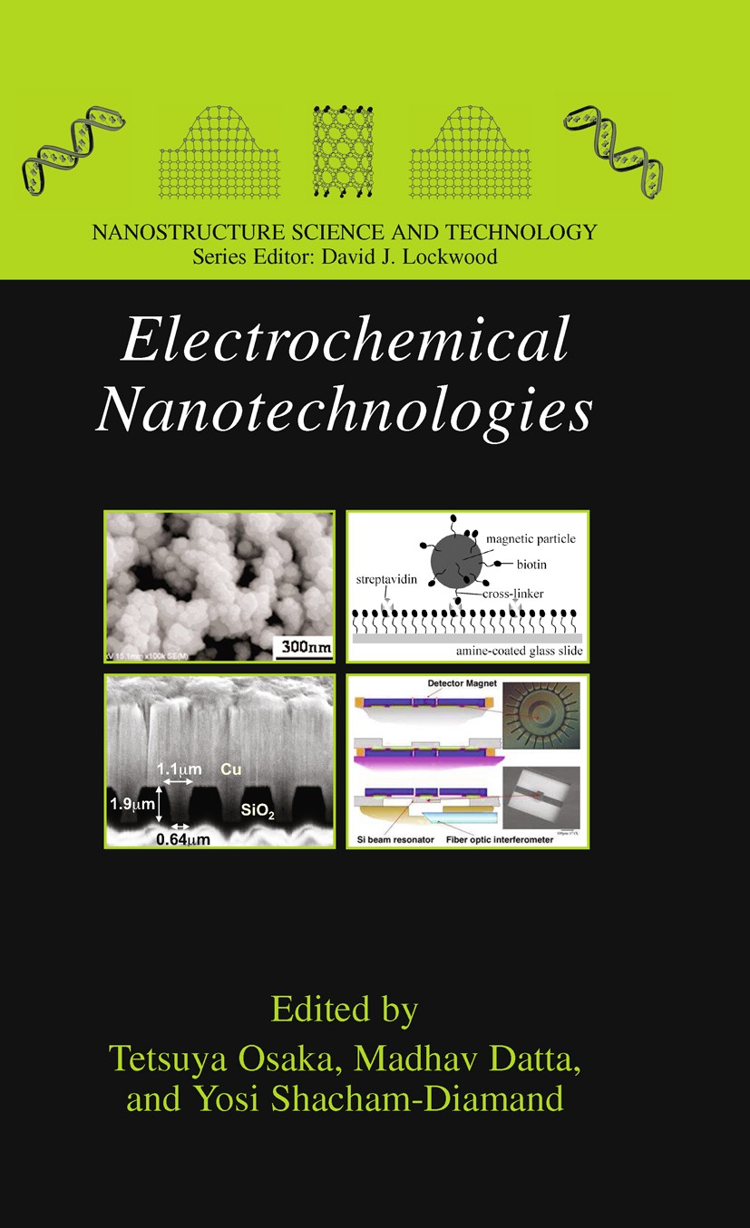 Titlebook: Electrochemical Nanotechnologies; Tetsuya Osaka,Madhav Datta,Yosi Shacham-Diamand Book 2010 Springer-Verlag New York 2010 Batterie.MEMS.Se Titlebook: Electrochemical Nanotechnologies; Tetsuya Osaka,Madhav Datta,Yosi Shacham-Diamand Book 2010 Springer-Verlag New York 2010 Batterie.MEMS.Se