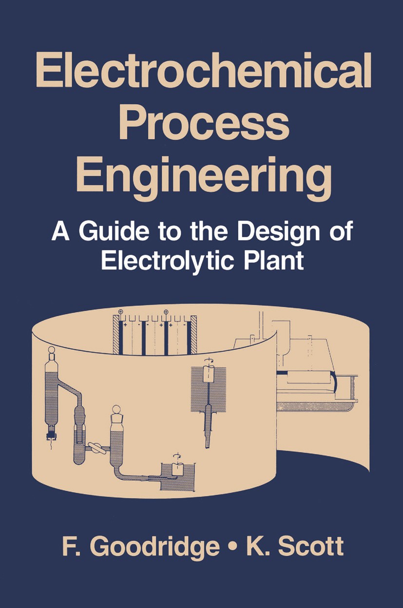 Titlebook: Electrochemical Process Engineering; A Guide to the Desig F. Goodridge,K. Scott Book 1995 Springer Science+Business Media New York 1995 Ion Titlebook: Electrochemical Process Engineering; A Guide to the Desig F. Goodridge,K. Scott Book 1995 Springer Science+Business Media New York 1995 Ion