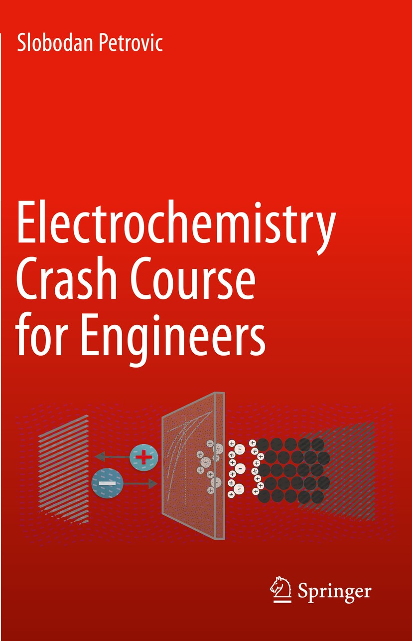 Titlebook: Electrochemistry Crash Course for Engineers; Slobodan Petrovic Textbook 2021 The Editor(s) (if applicable) and The Author(s), under exclus Titlebook: Electrochemistry Crash Course for Engineers; Slobodan Petrovic Textbook 2021 The Editor(s) (if applicable) and The Author(s), under exclus