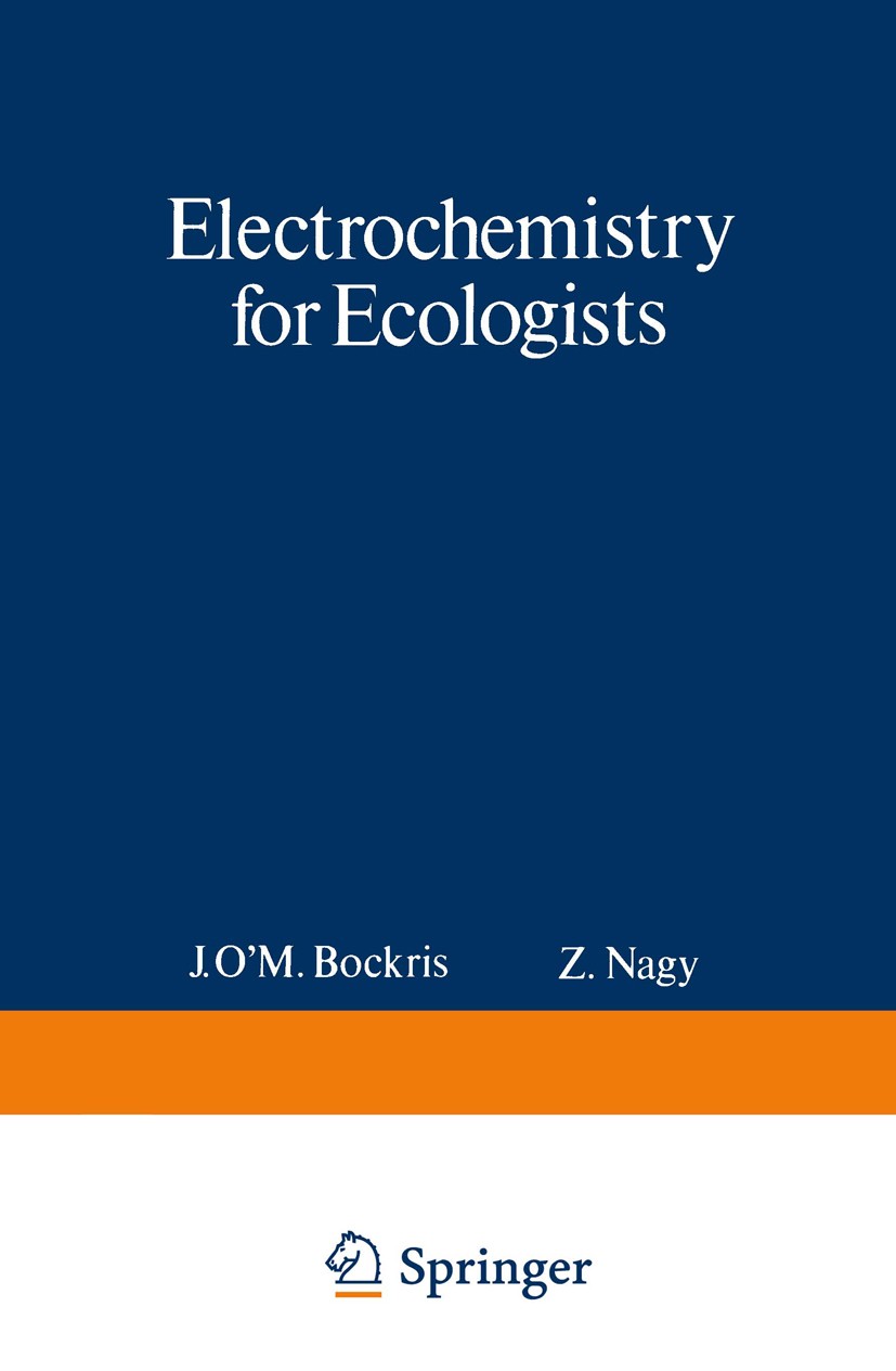 Titlebook: Electrochemistry for Ecologists; J. O’M. Bockris,Z. Nagy Book 1974 Plenum Press, New York 1974 Atom.Ion.Sorption.adsorption.catalysis.elec Titlebook: Electrochemistry for Ecologists; J. O’M. Bockris,Z. Nagy Book 1974 Plenum Press, New York 1974 Atom.Ion.Sorption.adsorption.catalysis.elec