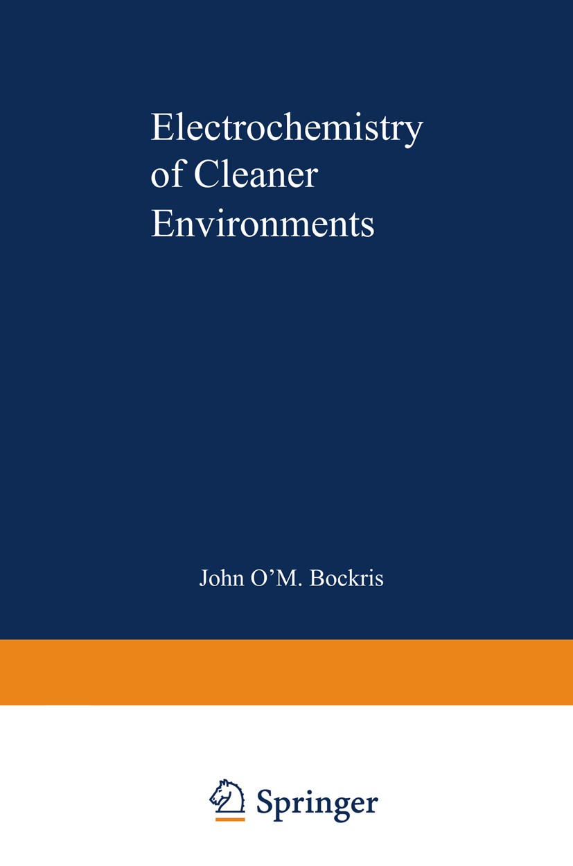 Titlebook: Electrochemistry of Cleaner Environments; John O’M. Bockris Book 1972 Plenum Press, New York 1972 Ion.chemical reaction.combustion.electro Titlebook: Electrochemistry of Cleaner Environments; John O’M. Bockris Book 1972 Plenum Press, New York 1972 Ion.chemical reaction.combustion.electro