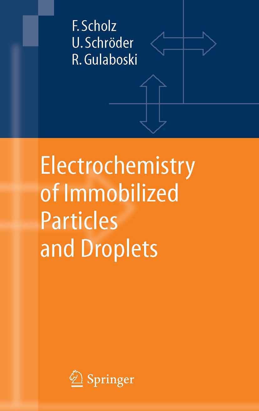 Titlebook: Electrochemistry of Immobilized Particles and Droplets; Fritz Scholz,Uwe Schröder,Rubin Gulaboski Book 20051st edition Springer-Verlag Ber Titlebook: Electrochemistry of Immobilized Particles and Droplets; Fritz Scholz,Uwe Schröder,Rubin Gulaboski Book 20051st edition Springer-Verlag Ber