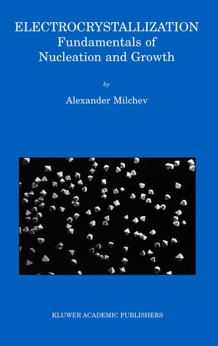 Titlebook: Electrocrystallization; Fundamentals of Nucl Alexander Milchev Book 2002 Springer Science+Business Media New York 2002 ITIES.Ion.crystal.ki Titlebook: Electrocrystallization; Fundamentals of Nucl Alexander Milchev Book 2002 Springer Science+Business Media New York 2002 ITIES.Ion.crystal.ki