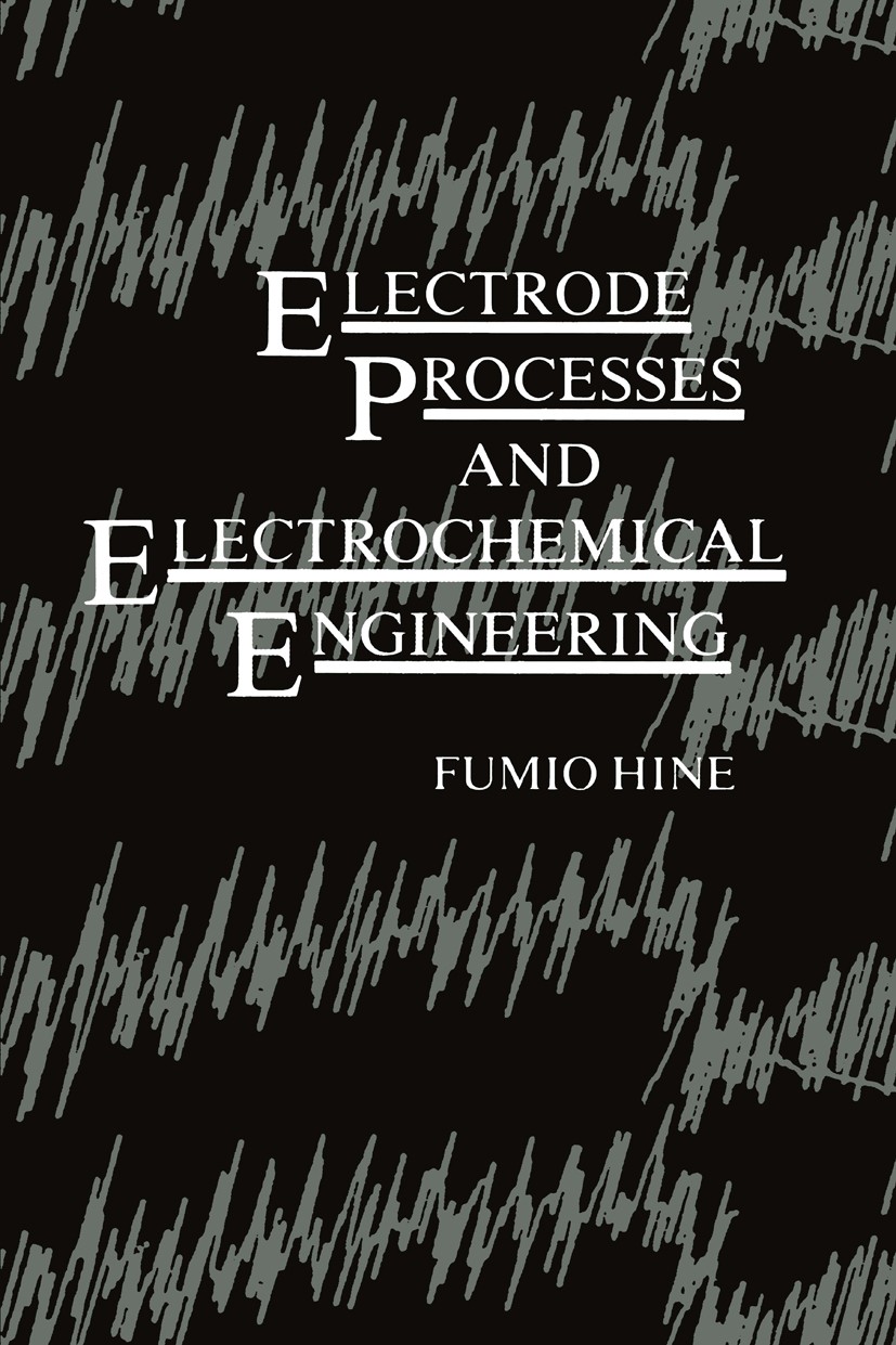 Titlebook: Electrode Processes and Electrochemical Engineering; Fumio Hine Book 1985 Springer Science+Business Media New York 1985 Ion.chemical engin Titlebook: Electrode Processes and Electrochemical Engineering; Fumio Hine Book 1985 Springer Science+Business Media New York 1985 Ion.chemical engin