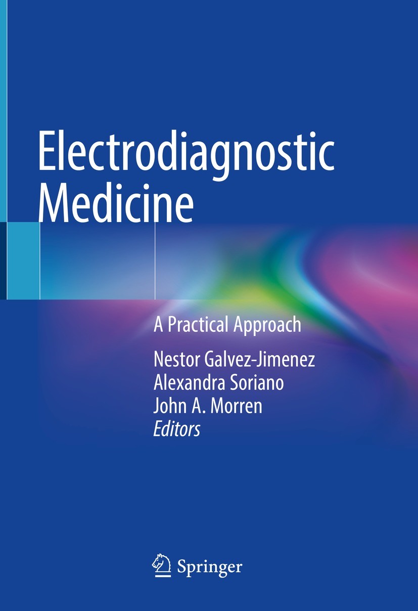 Titlebook: Electrodiagnostic Medicine; A Practical Approach Nestor Galvez-Jimenez,Alexandra Soriano,John A. Mo Book 2021 Springer Nature Switzerland A Titlebook: Electrodiagnostic Medicine; A Practical Approach Nestor Galvez-Jimenez,Alexandra Soriano,John A. Mo Book 2021 Springer Nature Switzerland A