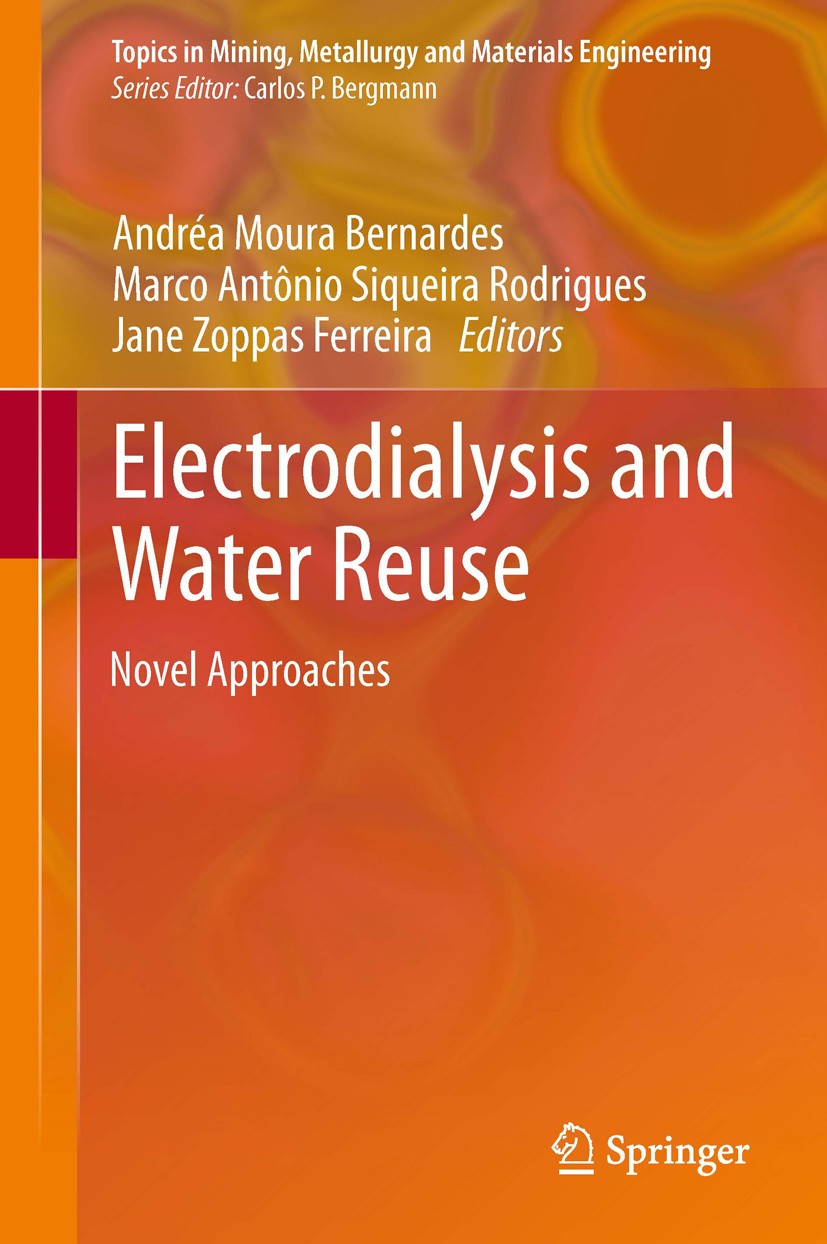 Titlebook: Electrodialysis and Water Reuse; Novel Approaches Andréa Moura Bernardes,Marco Antônio Siqueira Rodr Book 2014 Springer-Verlag Berlin Heide Titlebook: Electrodialysis and Water Reuse; Novel Approaches Andréa Moura Bernardes,Marco Antônio Siqueira Rodr Book 2014 Springer-Verlag Berlin Heide