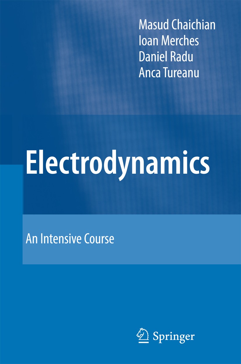 Titlebook: Electrodynamics; An Intensive Course Masud Chaichian,Ioan Merches,Anca Tureanu Textbook 2016 Springer-Verlag Berlin Heidelberg 2016 Maxwell Titlebook: Electrodynamics; An Intensive Course Masud Chaichian,Ioan Merches,Anca Tureanu Textbook 2016 Springer-Verlag Berlin Heidelberg 2016 Maxwell