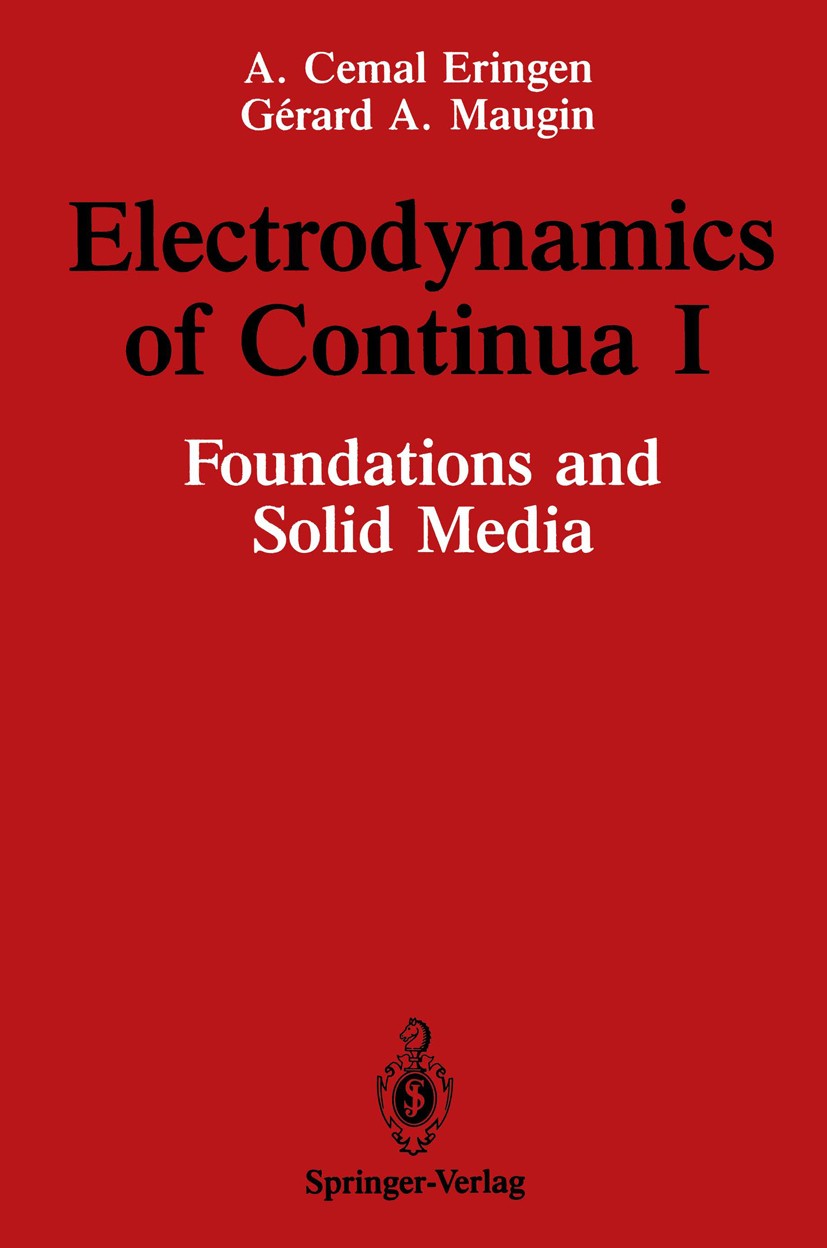 Titlebook: Electrodynamics of Continua I; Foundations and Soli A. C. Eringen,G. A. Maugin Book 1990 Springer-Verlag New York Inc. 1990 Maxwell.Potenti Titlebook: Electrodynamics of Continua I; Foundations and Soli A. C. Eringen,G. A. Maugin Book 1990 Springer-Verlag New York Inc. 1990 Maxwell.Potenti