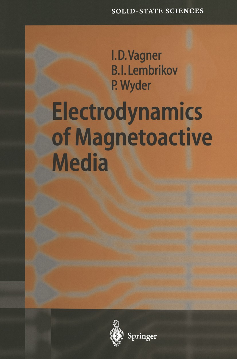 Titlebook: Electrodynamics of Magnetoactive Media; I. D. Vagner,B. I. Lembrikov,P. Wyder Book 2004 Springer-Verlag Berlin Heidelberg 2004 Electrodyna Titlebook: Electrodynamics of Magnetoactive Media; I. D. Vagner,B. I. Lembrikov,P. Wyder Book 2004 Springer-Verlag Berlin Heidelberg 2004 Electrodyna