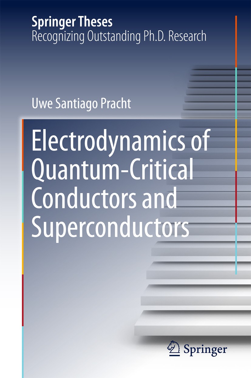 Titlebook: Electrodynamics of Quantum-Critical Conductors and Superconductors; Uwe Santiago Pracht Book 2018 Springer International Publishing AG 201 Titlebook: Electrodynamics of Quantum-Critical Conductors and Superconductors; Uwe Santiago Pracht Book 2018 Springer International Publishing AG 201