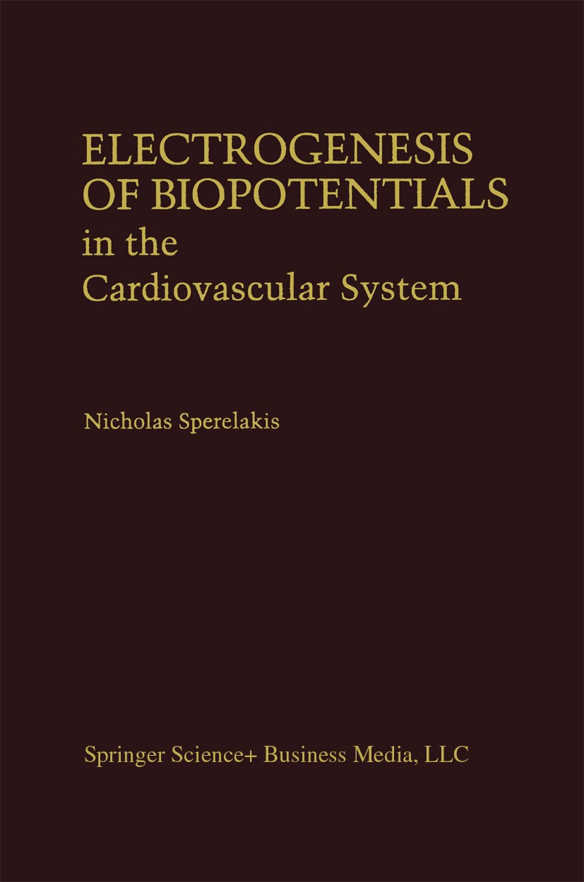 Titlebook: Electrogenesis of Biopotentials in the Cardiovascular System; In the Cardiovascula Nicholas Sperelakis Book 1995 Springer Science+Business Titlebook: Electrogenesis of Biopotentials in the Cardiovascular System; In the Cardiovascula Nicholas Sperelakis Book 1995 Springer Science+Business