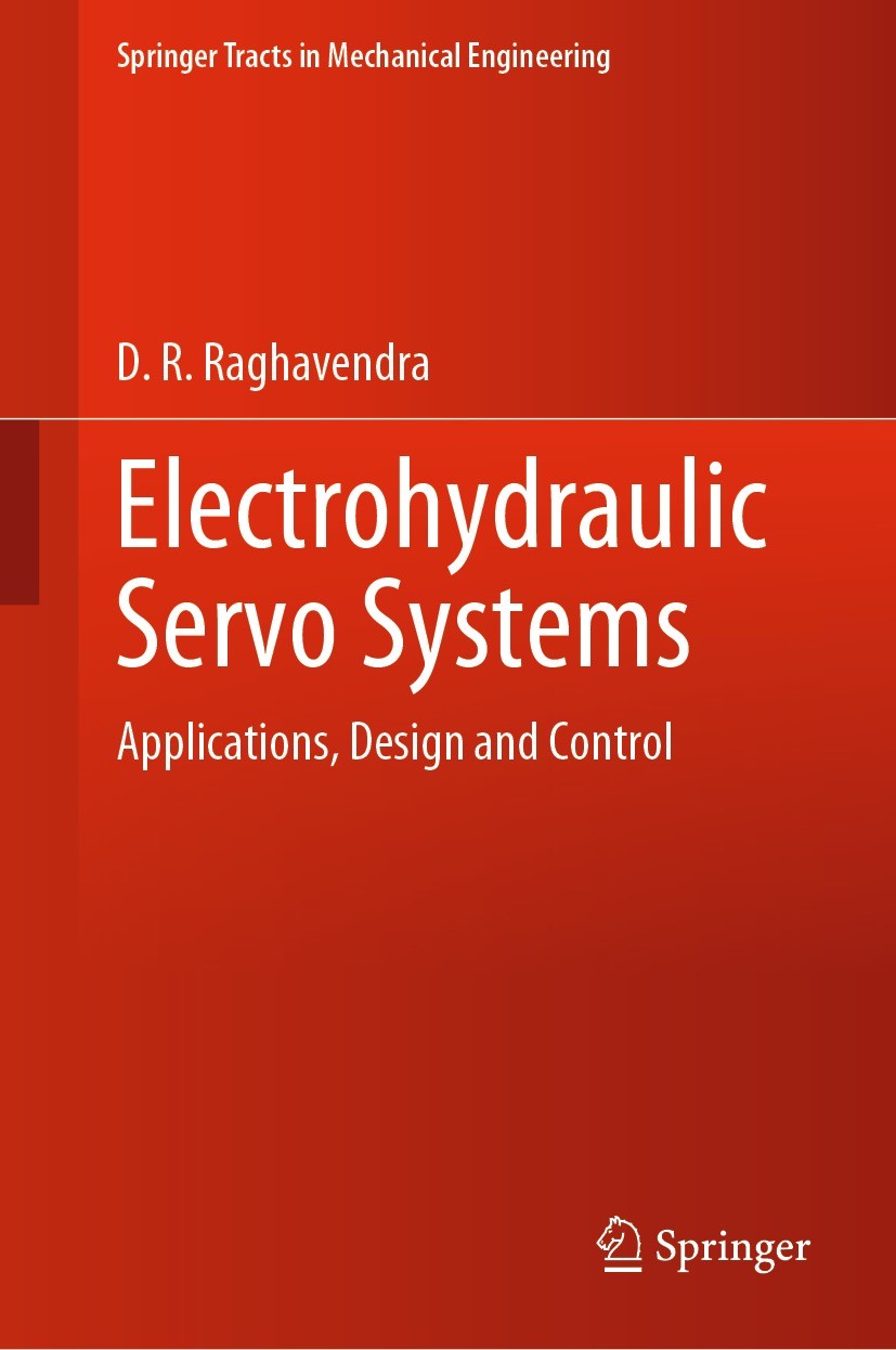 Titlebook: Electrohydraulic Servo Systems; Applications, Design D. R. Raghavendra Book 2023 The Editor(s) (if applicable) and The Author(s), under exc Titlebook: Electrohydraulic Servo Systems; Applications, Design D. R. Raghavendra Book 2023 The Editor(s) (if applicable) and The Author(s), under exc