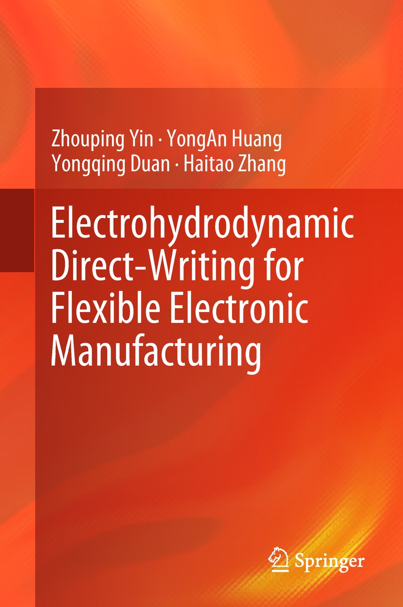 Titlebook: Electrohydrodynamic Direct-Writing for Flexible Electronic Manufacturing; Zhouping Yin,Yongan Huang,Haitao Zhang Book 2018 Springer Nature Titlebook: Electrohydrodynamic Direct-Writing for Flexible Electronic Manufacturing; Zhouping Yin,Yongan Huang,Haitao Zhang Book 2018 Springer Nature