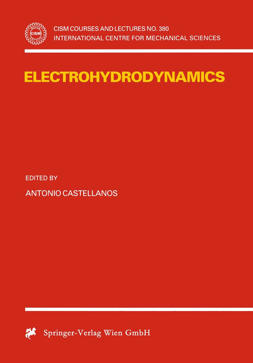 Titlebook: Electrohydrodynamics; Antonio Castellanos Conference proceedings 1998 Springer-Verlag Wien 1998 Physik und Angewandte Physik für Ingenieur Titlebook: Electrohydrodynamics; Antonio Castellanos Conference proceedings 1998 Springer-Verlag Wien 1998 Physik und Angewandte Physik für Ingenieur