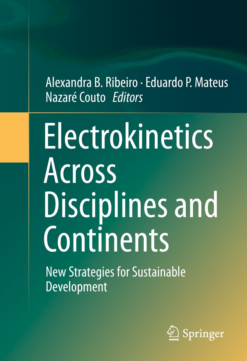 Titlebook: Electrokinetics Across Disciplines and Continents; New Strategies for S Alexandra B. Ribeiro,Eduardo P. Mateus,Nazaré Cout Book 2016 Spring Titlebook: Electrokinetics Across Disciplines and Continents; New Strategies for S Alexandra B. Ribeiro,Eduardo P. Mateus,Nazaré Cout Book 2016 Spring