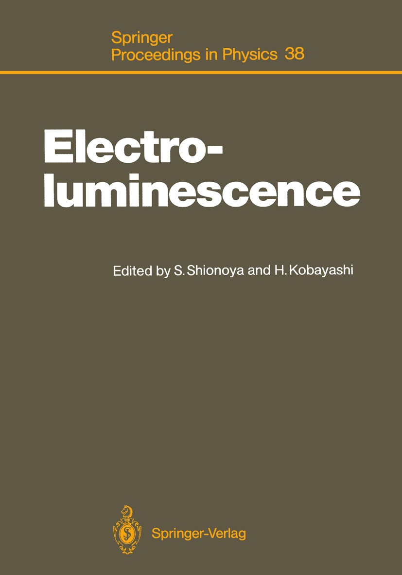 Titlebook: Electroluminescence; Proceedings of the F Shigeo Shionoya,Hiroshi Kobayashi Conference proceedings 19891st edition Springer-Verlag Berlin H Titlebook: Electroluminescence; Proceedings of the F Shigeo Shionoya,Hiroshi Kobayashi Conference proceedings 19891st edition Springer-Verlag Berlin H