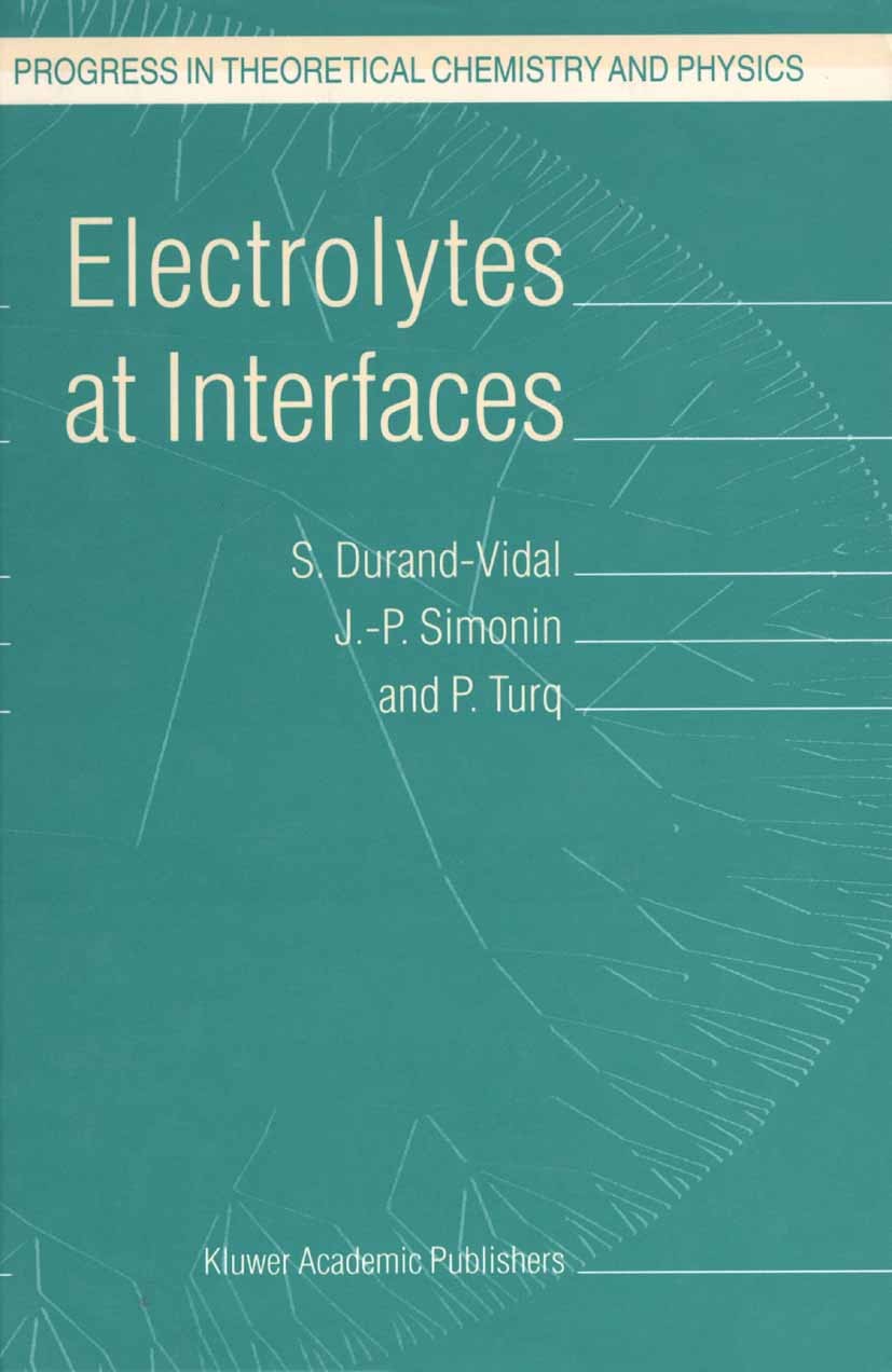 Titlebook: Electrolytes at Interfaces; S. Durand-Vidal,J. -P. Simonin,P. Turq Book 2002 Springer Science+Business Media B.V. 2002 AFM.STM.colloid.dif Titlebook: Electrolytes at Interfaces; S. Durand-Vidal,J. -P. Simonin,P. Turq Book 2002 Springer Science+Business Media B.V. 2002 AFM.STM.colloid.dif