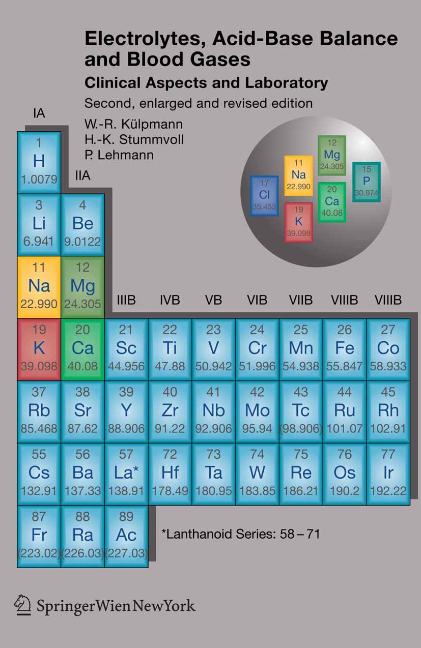 Titlebook: Electrolytes, Acid-Base Balance and Blood Gases; Clinical Aspects and Wolf-Rüdiger Külpmann,Hans-Krister Stummvoll,Paul Book Dec 20062nd e Titlebook: Electrolytes, Acid-Base Balance and Blood Gases; Clinical Aspects and Wolf-Rüdiger Külpmann,Hans-Krister Stummvoll,Paul Book Dec 20062nd e