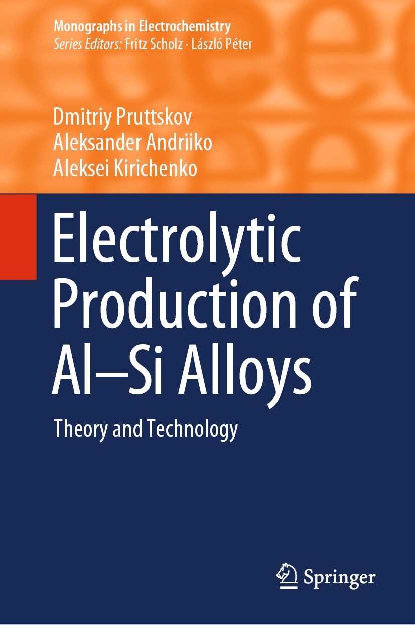 Titlebook: Electrolytic Production of Al–Si Alloys; Theory and Technolog Dmitriy Pruttskov,Aleksander Andriiko,Aleksei Kiri Book 2023 The Editor(s) (i Titlebook: Electrolytic Production of Al–Si Alloys; Theory and Technolog Dmitriy Pruttskov,Aleksander Andriiko,Aleksei Kiri Book 2023 The Editor(s) (i