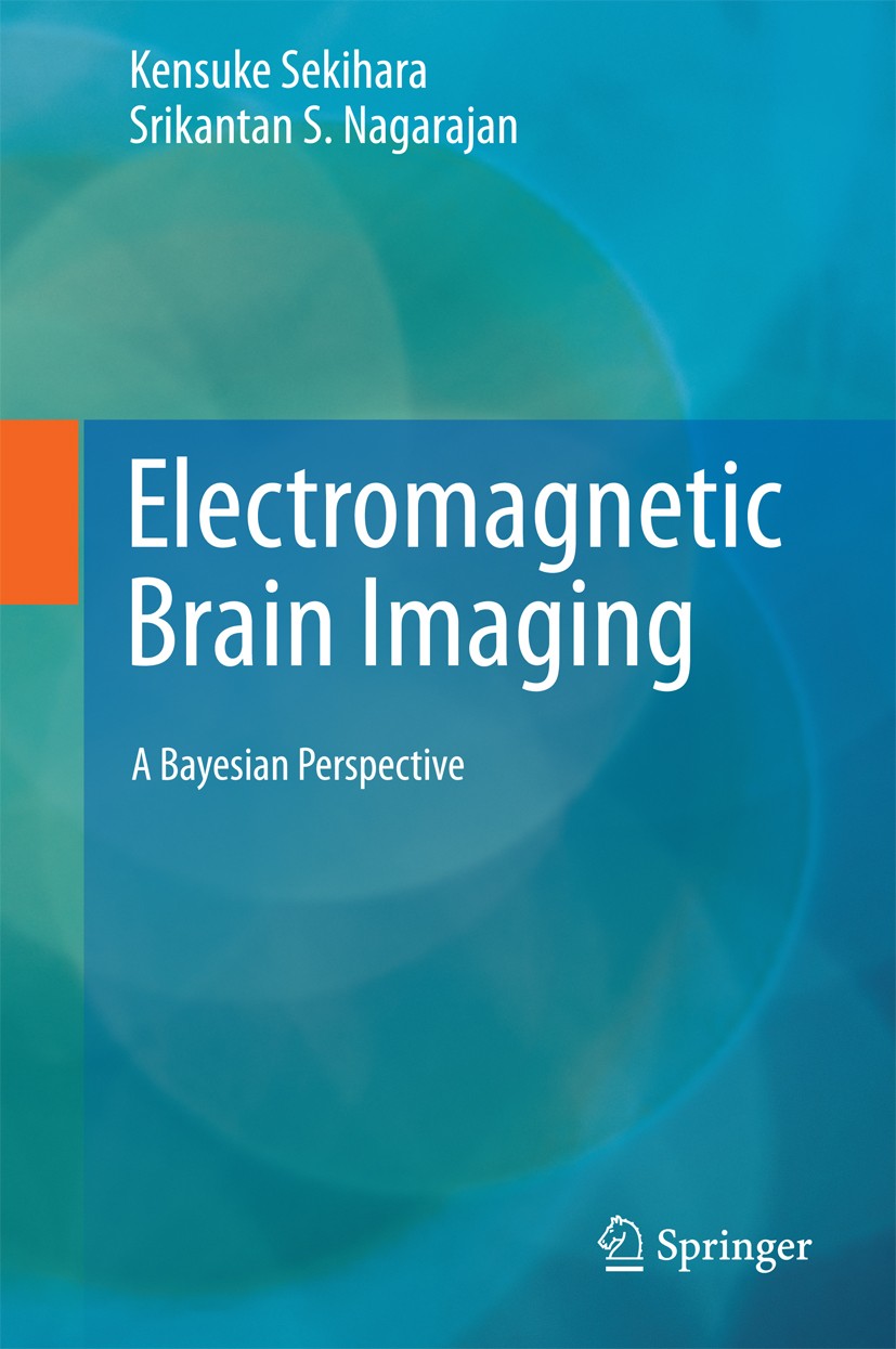 Titlebook: Electromagnetic Brain Imaging; A Bayesian Perspecti Kensuke Sekihara,Srikantan S. Nagarajan Textbook 2015 Springer International Publishing Titlebook: Electromagnetic Brain Imaging; A Bayesian Perspecti Kensuke Sekihara,Srikantan S. Nagarajan Textbook 2015 Springer International Publishing