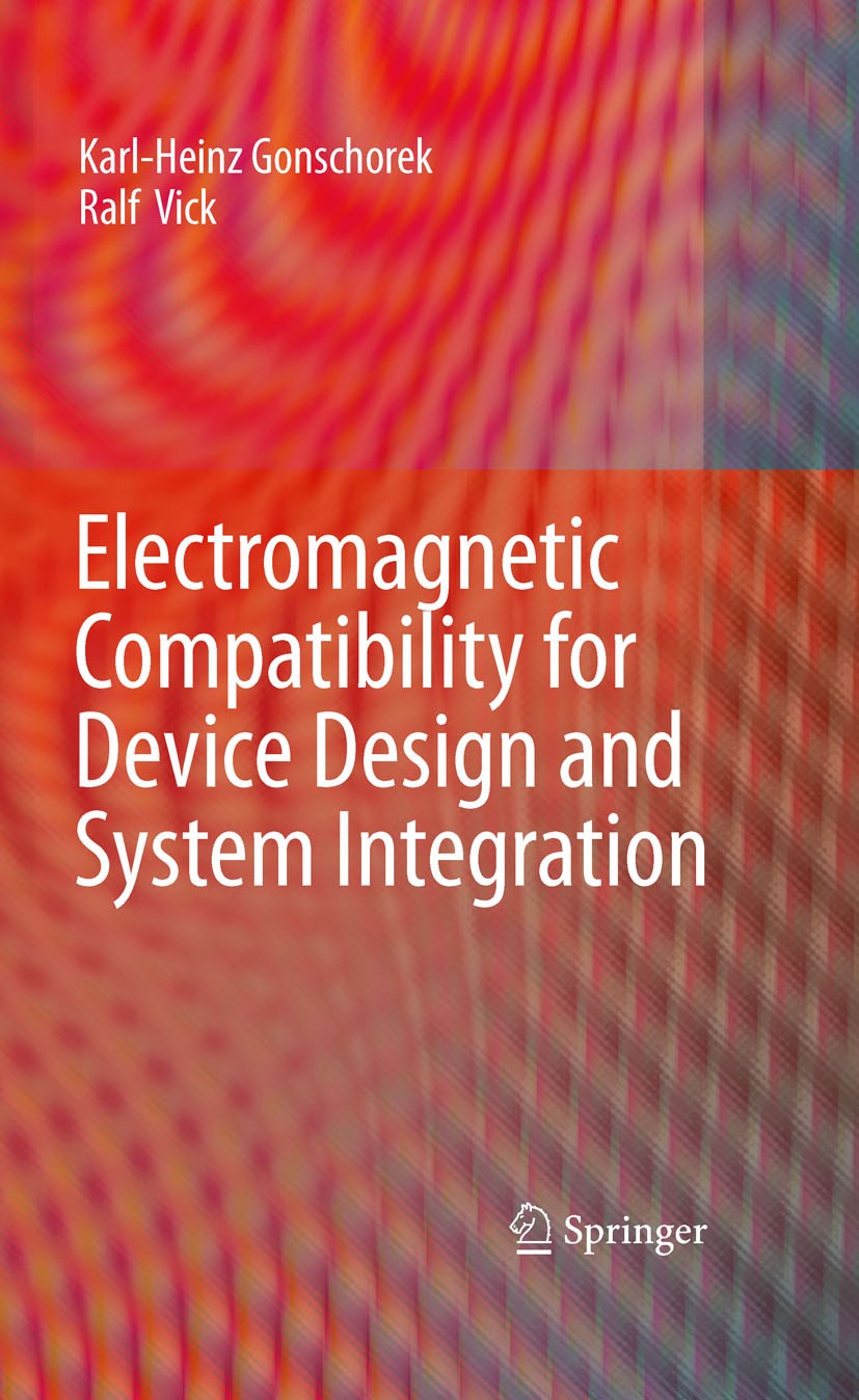 Titlebook: Electromagnetic Compatibility for Device Design and System Integration; Karl-Heinz Gonschorek,Ralf Vick Book 2009 Springer-Verlag Berlin H Titlebook: Electromagnetic Compatibility for Device Design and System Integration; Karl-Heinz Gonschorek,Ralf Vick Book 2009 Springer-Verlag Berlin H