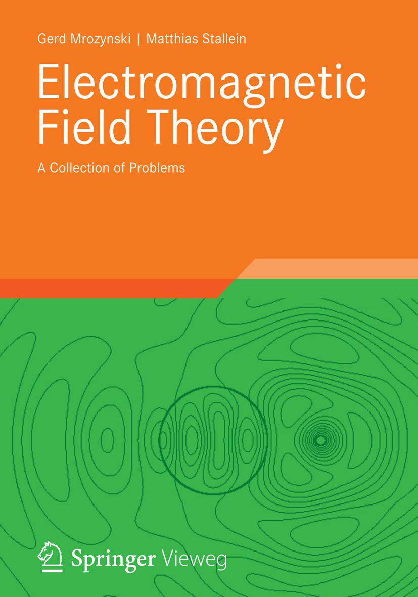 Titlebook: Electromagnetic Field Theory; A Collection of Prob Gerd Mrozynski,Matthias Stallein Textbook 2013 Springer Vieweg| Springer Fachmedien Wies Titlebook: Electromagnetic Field Theory; A Collection of Prob Gerd Mrozynski,Matthias Stallein Textbook 2013 Springer Vieweg| Springer Fachmedien Wies