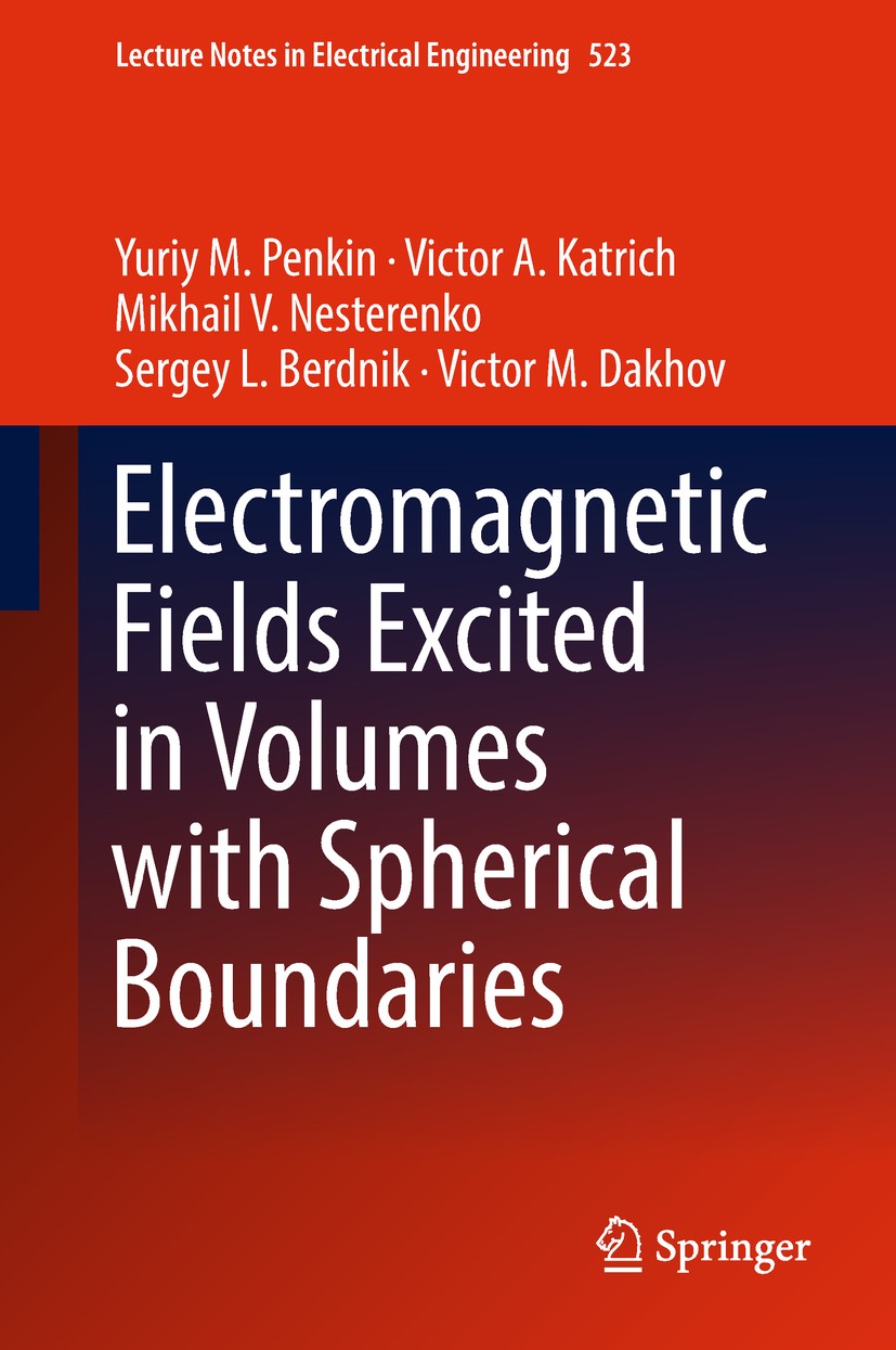 Titlebook: Electromagnetic Fields Excited in Volumes with Spherical Boundaries; Yuriy M. Penkin,Victor A. Katrich,Victor M. Dakhov Book 2019 The Edit Titlebook: Electromagnetic Fields Excited in Volumes with Spherical Boundaries; Yuriy M. Penkin,Victor A. Katrich,Victor M. Dakhov Book 2019 The Edit