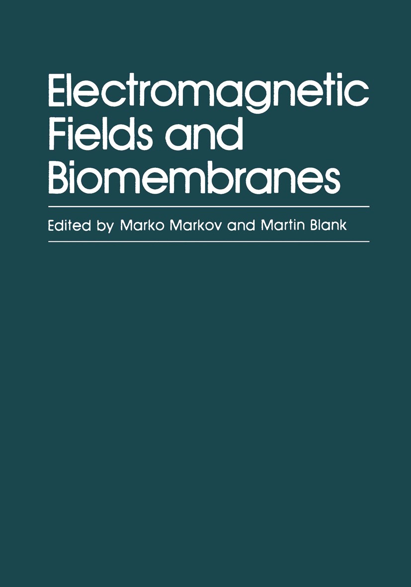 Titlebook: Electromagnetic Fields and Biomembranes; Marko Markov,Martin Blank Book 1988 Plenum Press, New York 1988 Biomembran.electromagnetic.electr Titlebook: Electromagnetic Fields and Biomembranes; Marko Markov,Martin Blank Book 1988 Plenum Press, New York 1988 Biomembran.electromagnetic.electr