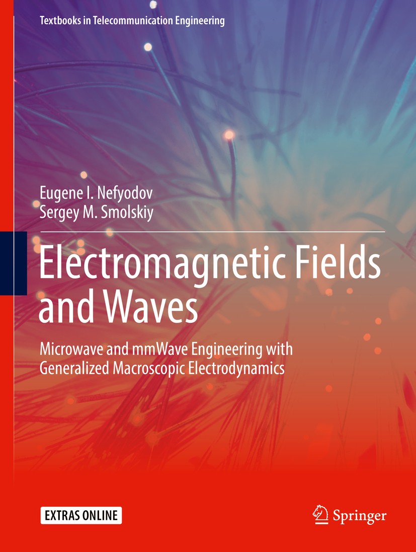 Titlebook: Electromagnetic Fields and Waves; Microwave and mmWave Eugene I. Nefyodov,Sergey M. Smolskiy Textbook 2019 Springer International Publishin Titlebook: Electromagnetic Fields and Waves; Microwave and mmWave Eugene I. Nefyodov,Sergey M. Smolskiy Textbook 2019 Springer International Publishin