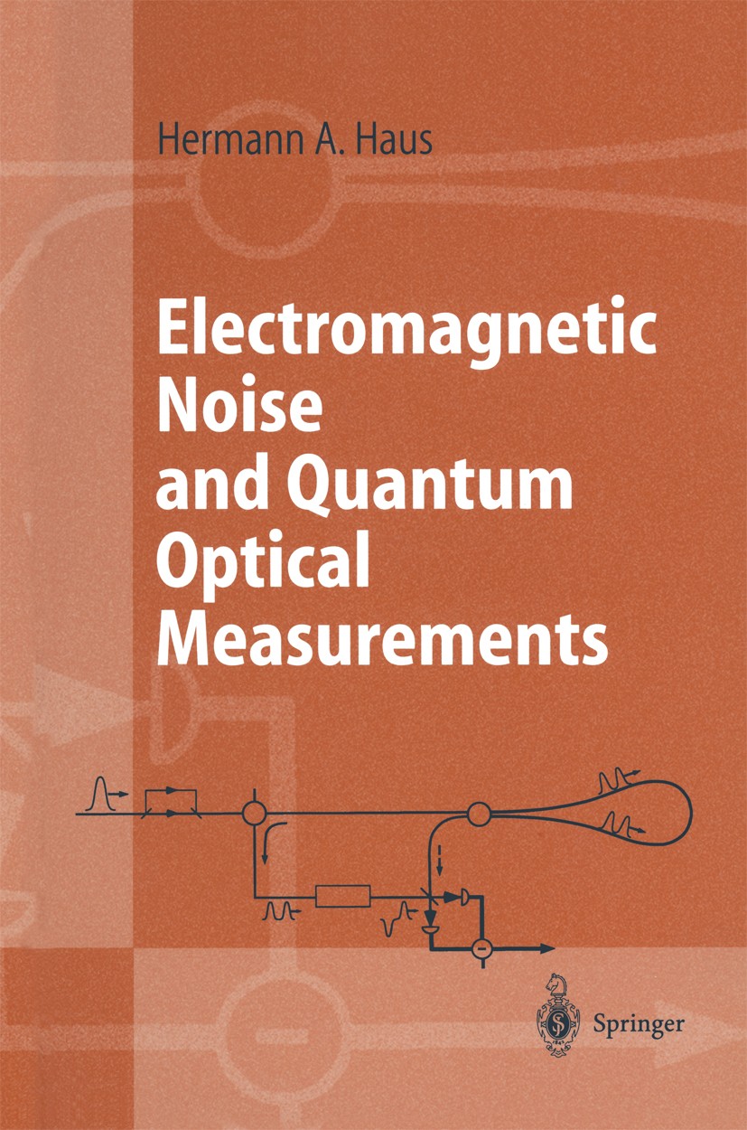 Titlebook: Electromagnetic Noise and Quantum Optical Measurements; Hermann A. Haus Textbook 2000 Springer-Verlag Berlin Heidelberg 2000 Dispersion.HT Titlebook: Electromagnetic Noise and Quantum Optical Measurements; Hermann A. Haus Textbook 2000 Springer-Verlag Berlin Heidelberg 2000 Dispersion.HT