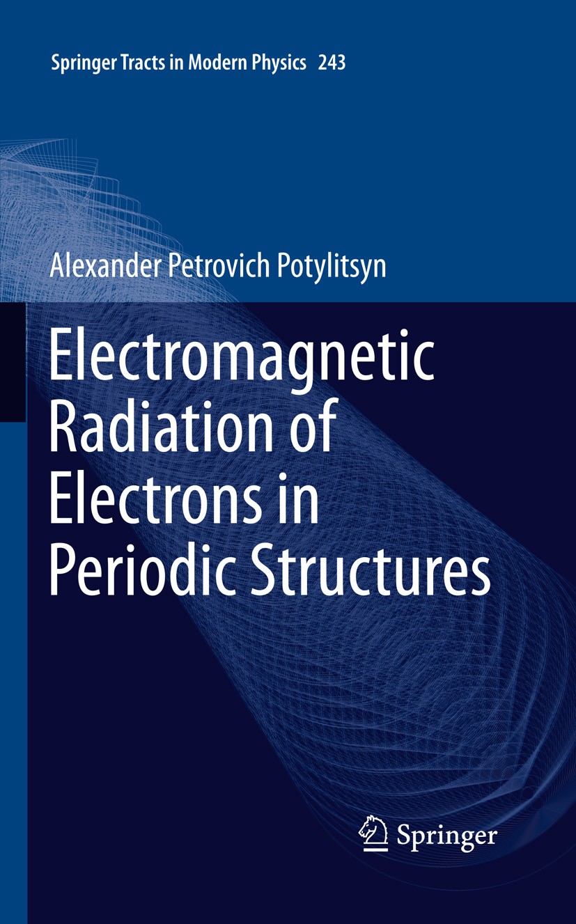 Titlebook: Electromagnetic Radiation of Electrons in Periodic Structures; Alexander Petrovich Potylitsyn Book 2011 Springer-Verlag Berlin Heidelberg Titlebook: Electromagnetic Radiation of Electrons in Periodic Structures; Alexander Petrovich Potylitsyn Book 2011 Springer-Verlag Berlin Heidelberg