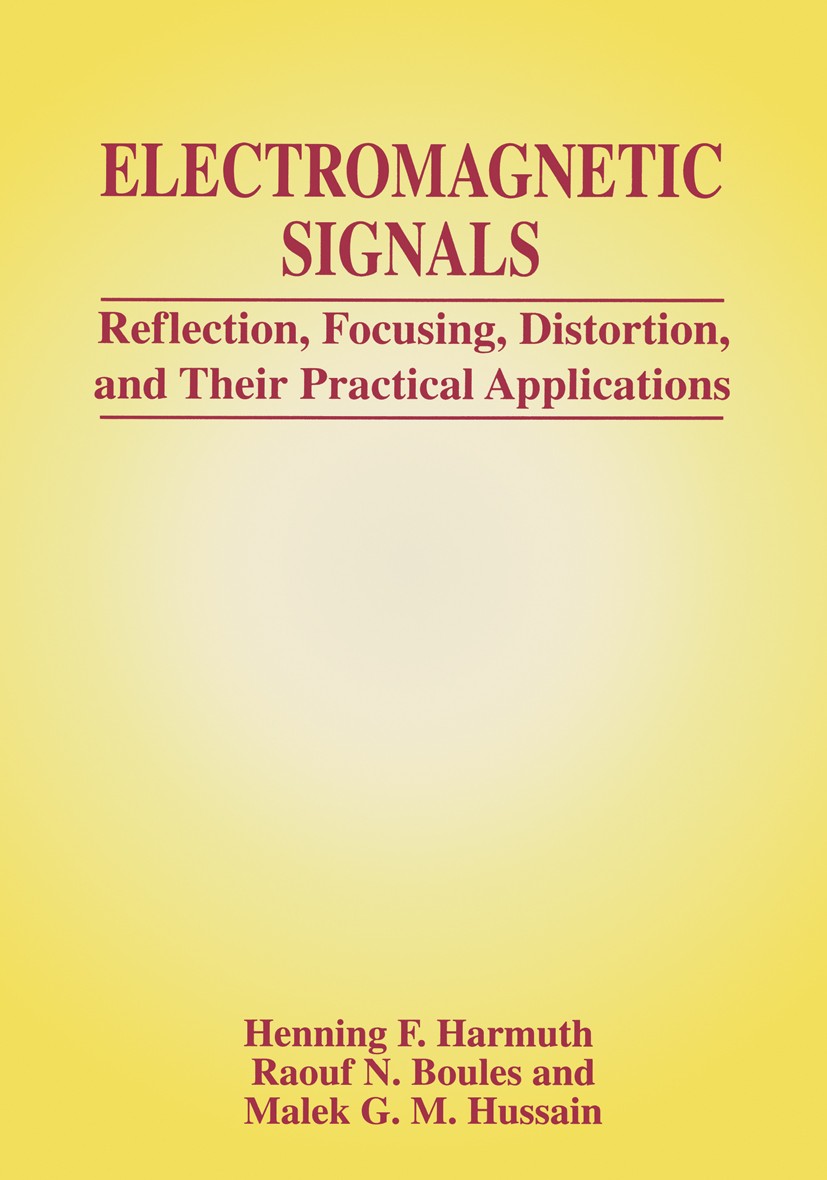 Titlebook: Electromagnetic Signals; Reflection, Focusing Henning F. Harmuth,Raouf N. Boules,Malek G. M. Hus Book 1999 Springer Science+Business Media Titlebook: Electromagnetic Signals; Reflection, Focusing Henning F. Harmuth,Raouf N. Boules,Malek G. M. Hus Book 1999 Springer Science+Business Media