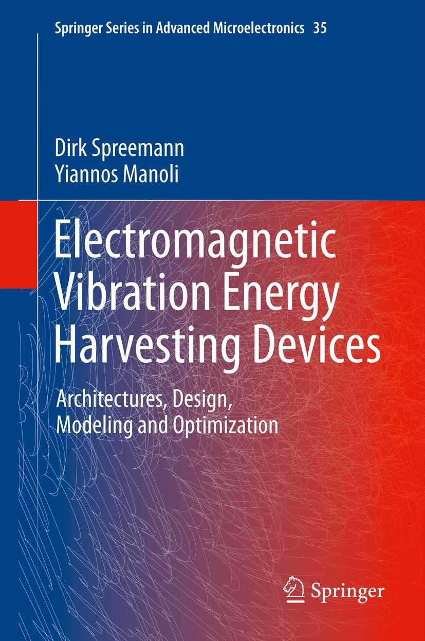 Titlebook: Electromagnetic Vibration Energy Harvesting Devices; Architectures, Desig Dirk Spreemann,Yiannos Manoli Book 2012 Springer Science+Business Titlebook: Electromagnetic Vibration Energy Harvesting Devices; Architectures, Desig Dirk Spreemann,Yiannos Manoli Book 2012 Springer Science+Business