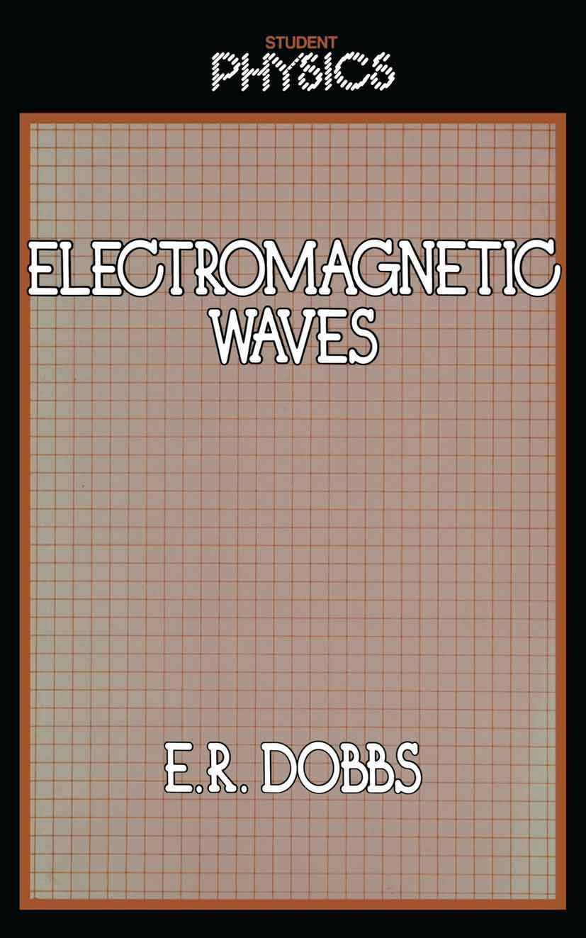 Titlebook: Electromagnetic Waves; Roland Dobbs Book 1985 Roland Dobbs 1985 Lorentz transformation.Maxwell‘s equations.Total internal reflection.elect Titlebook: Electromagnetic Waves; Roland Dobbs Book 1985 Roland Dobbs 1985 Lorentz transformation.Maxwell‘s equations.Total internal reflection.elect