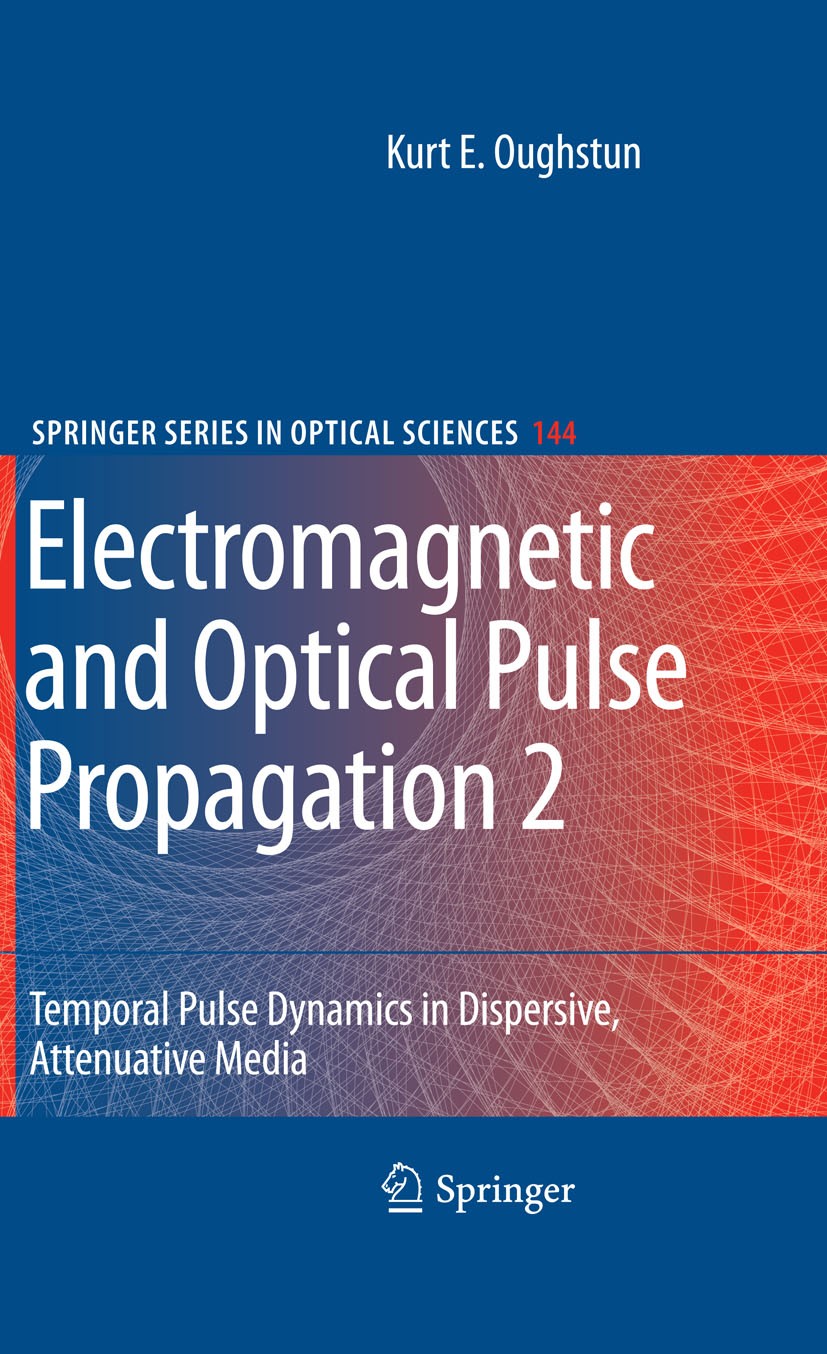 Titlebook: Electromagnetic and Optical Pulse Propagation 2; Temporal Pulse Dynam Kurt E. Oughstun Book 20091st edition Springer-Verlag New York 2009 A Titlebook: Electromagnetic and Optical Pulse Propagation 2; Temporal Pulse Dynam Kurt E. Oughstun Book 20091st edition Springer-Verlag New York 2009 A