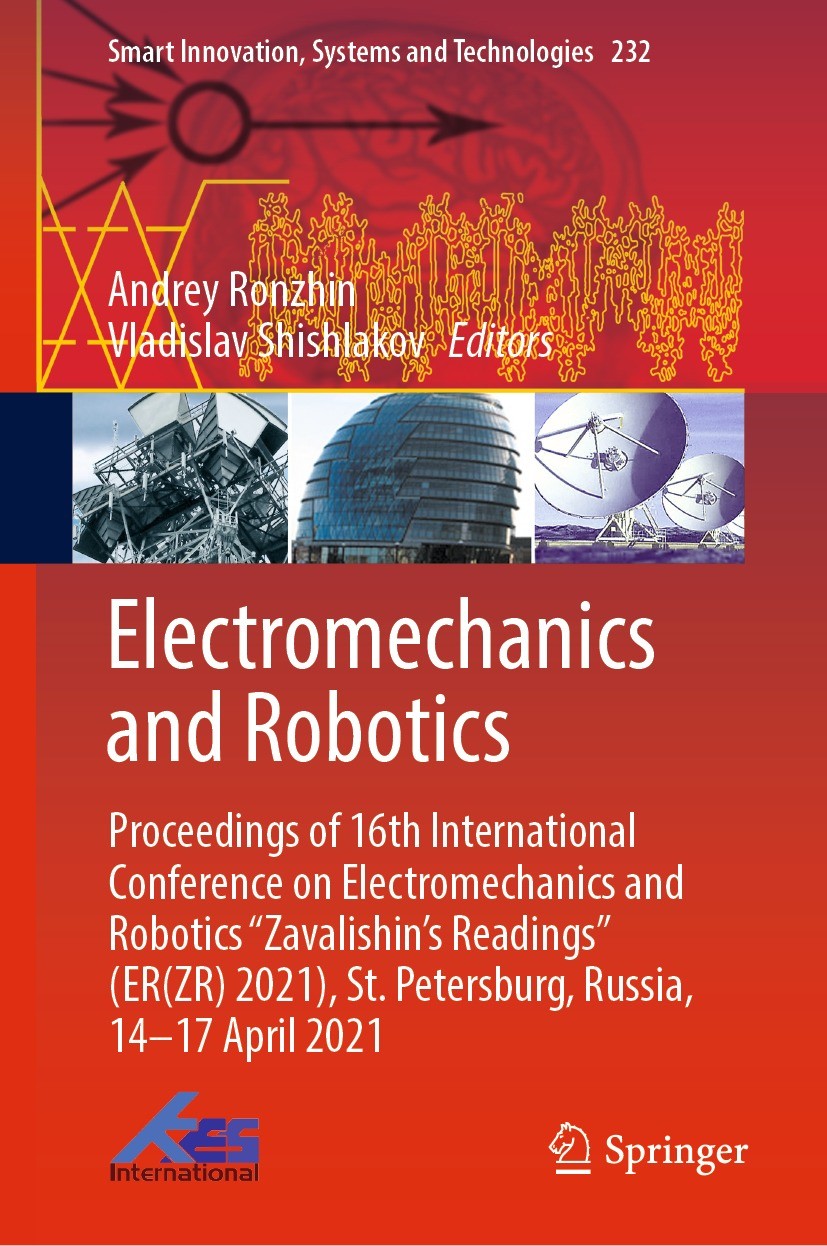Titlebook: Electromechanics and Robotics; Proceedings of 16th Andrey Ronzhin,Vladislav Shishlakov Conference proceedings 2022 The Editor(s) (if appli Titlebook: Electromechanics and Robotics; Proceedings of 16th Andrey Ronzhin,Vladislav Shishlakov Conference proceedings 2022 The Editor(s) (if appli