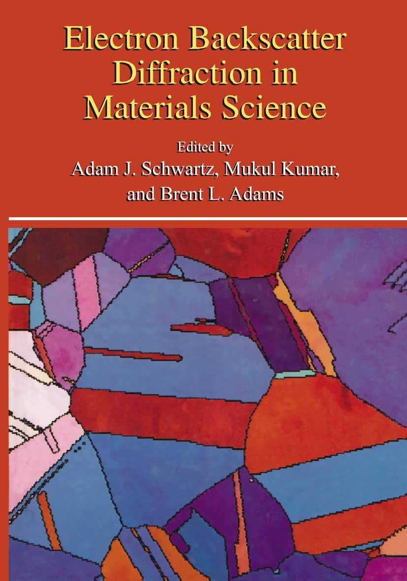 Titlebook: Electron Backscatter Diffraction in Materials Science; Adam J. Schwartz,Mukul Kumar,Brent L. Adams Book 20001st edition Springer Science+B Titlebook: Electron Backscatter Diffraction in Materials Science; Adam J. Schwartz,Mukul Kumar,Brent L. Adams Book 20001st edition Springer Science+B