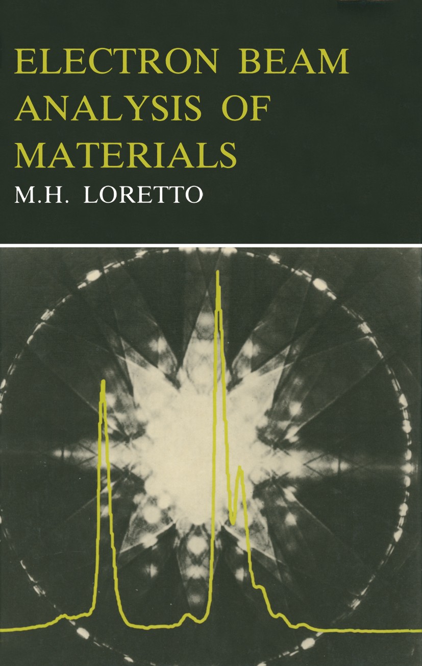 Titlebook: Electron Beam Analysis of Materials; M. H. Loretto Book 1984 Springer Science+Business Media B.V. 1984 X-ray.crystal.diffraction.electron Titlebook: Electron Beam Analysis of Materials; M. H. Loretto Book 1984 Springer Science+Business Media B.V. 1984 X-ray.crystal.diffraction.electron