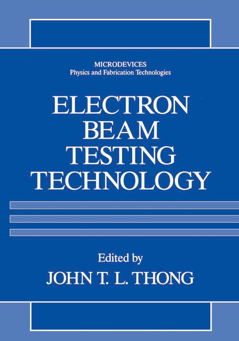 Titlebook: Electron Beam Testing Technology; John T. L. Thong Book 1993 Springer Science+Business Media New York 1993 Signal.electron optics.integrat Titlebook: Electron Beam Testing Technology; John T. L. Thong Book 1993 Springer Science+Business Media New York 1993 Signal.electron optics.integrat
