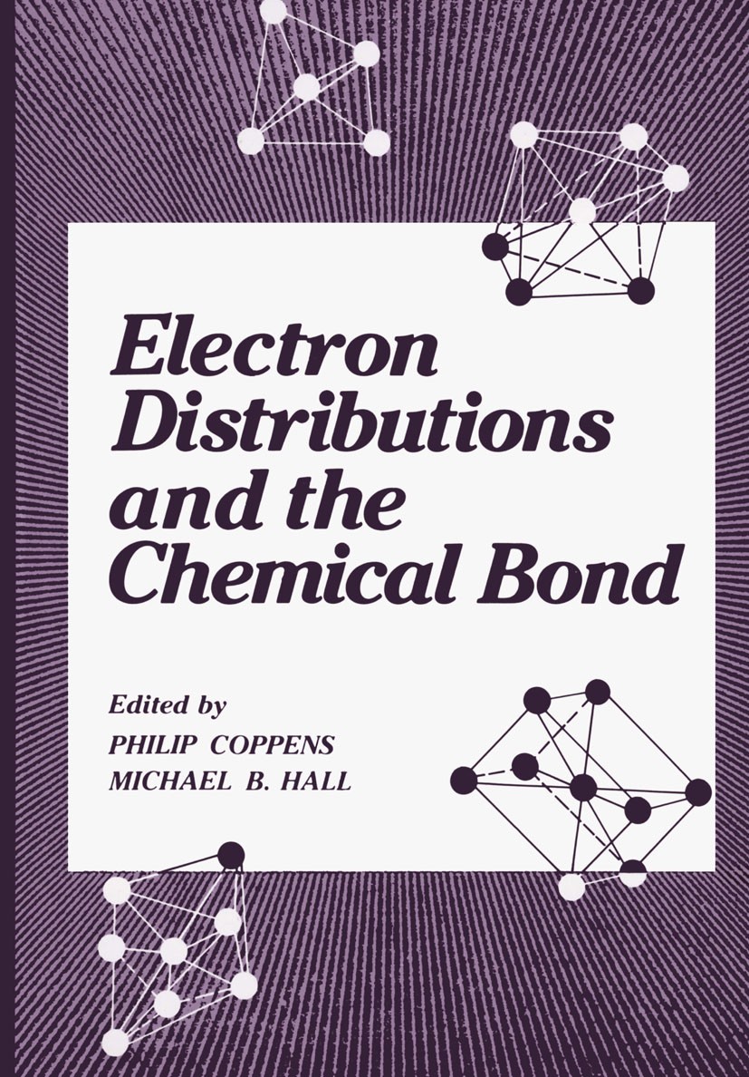 Titlebook: Electron Distributions and the Chemical Bond; Philip Coppens,Michael B. Hall Book 1982 Plenum Press, New York 1982 bonding.chemical bond.m Titlebook: Electron Distributions and the Chemical Bond; Philip Coppens,Michael B. Hall Book 1982 Plenum Press, New York 1982 bonding.chemical bond.m
