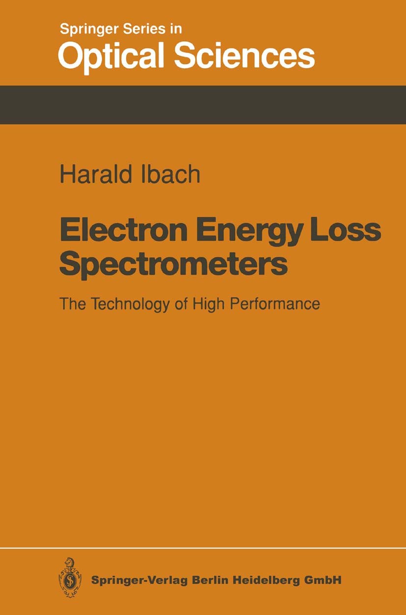 Titlebook: Electron Energy Loss Spectrometers; The Technology of Hi Harald Ibach Textbook 1991 Springer-Verlag Berlin Heidelberg 1991 Electron energy Titlebook: Electron Energy Loss Spectrometers; The Technology of Hi Harald Ibach Textbook 1991 Springer-Verlag Berlin Heidelberg 1991 Electron energy